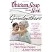 Chicken Soup for the Soul: Grandmothers: 101 Stories of Love, Laughs, and Lessons from Grandmothers and Grandchildren