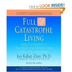 Full Catastrophe Living: Using the Wisdom of Your Body and Mind to Face Stress, Pain, and Illness