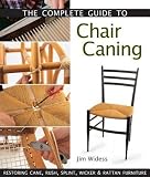 The Complete Guide to Chair Caning: Restoring Cane - Rush - Splint - Wicker & Rattan Furniture   [COMP GT CHAIR CANING] [Hardcover]