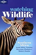 Watching Wildlife: Southern Africa - South Africa, Namibia, Botswana, Zimbabwe, Malawi, Zambia (Lonely Planet Watching Wildlife)