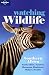 Watching Wildlife: Southern Africa - South Africa, Namibia, Botswana, Zimbabwe, Malawi, Zambia (Lonely Planet Watching Wildlife)