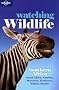 Watching Wildlife: Southern Africa - South Africa, Namibia, Botswana, Zimbabwe, Malawi, Zambia (Lonely Planet Watching Wildlife)