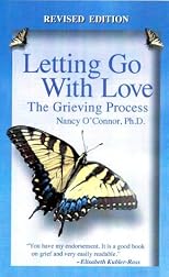 Letting Go With Love: The Grieving Process-Revised Edition