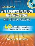 Launching Rti Comprehension Instruction with Shared Reading: 40 Model Lessons for Intermediate Readers