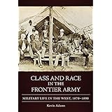 class and race in the frontier army military life in the west 18701890
