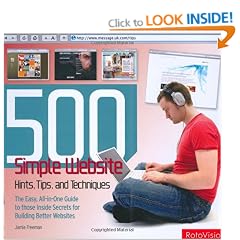 500 Simple Website Hints, Tips, and Techniques: The Easy, All-in-one Guide to Those Inside Secrets for Building Better Websites
