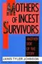 Mothers of Incest Survivors: Another Side of the Story