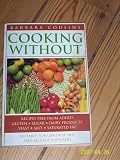 Cooking Without: Recipes Free from Added Gluten, Sugar, Yeast, Dairy Products, Salt, Saturated Fat