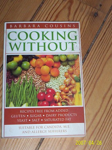 Childrens Toyshop  Books : Cooking Without: Recipes Free from Added Gluten, Sugar, Yeast, Dairy Products, Salt, Saturated Fat