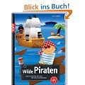 Wilde Piraten: Kinderleichtes Basteln mit vielen Spielideen
