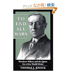 To End All Wars: Woodrow Wilson and the Quest for a New World Order