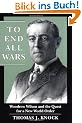 To End All Wars: Woodrow Wilson and the Quest for a New World Order