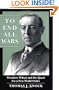 To End All Wars: Woodrow Wilson and the Quest for a New World Order