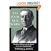 To End All Wars: Woodrow Wilson and the Quest for a New World Order