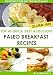 Top 40 Quick, Easy & Delicious Paleo Breakfast Recipes (Quick, Easy & Delicious Paleo Diet Recipes) Top 40 Quick, Easy & Delicious Paleo Breakfast Recipes (Quick, Easy & Delicious Paleo Diet Recipes)