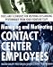 Managing and Motivating Contact Center Employees : Tools and Techniques for Inspiring Outstanding Performance from Your Frontline Staff