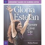 Gloria Estefan: Never Give Up (Awesome Values in Famous Lives) book cover
