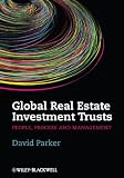 Global Real Estate Investment Trusts: People, Process and Management (Real Estate Issues)