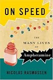 On Speed: The Many Lives of Amphetamine