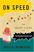 On Speed: The Many Lives of Amphetamine