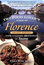 The Food Lover's Guide to Florence: With Culinary Excursions in Tuscany