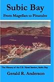 Subic Bay From Magellan To Pinatubo: The History Of The U.S. Naval Station, Subic Bay