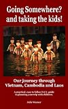 Going Somewhere? and taking the kids! Our journey through Vietnam, Cambodia and Laos