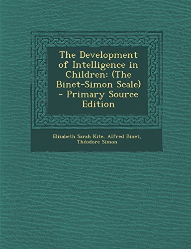 The Development of Intelligence in Children: (The Binet-Simon Scale) - Primary Source Edition by Kite Elizabeth Sarah Binet Alfred Simon Theodore (2013-11-12) Paperback