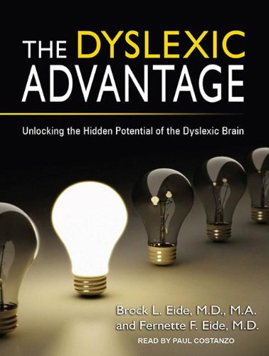 The Dyslexic Advantage: Unlocking the Hidden Potential of the