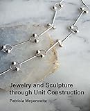 Jewelry and sculpture through unit construction