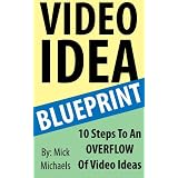 Video Idea Blueprint - 10 Steps To An Overflow Of Video Ideasdi Mick Michaels