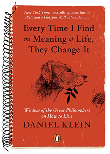 Every Time I Find the Meaning of Life, They Change It: Wisdom of the Great Philosophers on How to Live