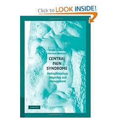 Central Pain Syndrome: Pathophysiology, Diagnosis and Management by Sergio Canavero MD and Vincenzo Bonicalzi MD