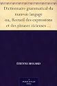 Dictionnaire grammatical du mauvais langage ou, Recueil des expressions et des phrases vicieuses usit&eacute;es en France, et notamment &agrave; Lyon