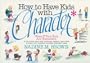 How to Have Kids With Character: Even If Your Kids Are Characters