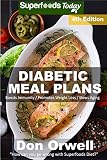 Diabetic Meal Plans: Diabetes Type-2 Quick & Easy Gluten Free Low Cholesterol Whole Foods Diabetic Recipes full of Antioxidants & Phytochemicals (Natural Weight Loss Transformation Book 239)