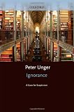 Ignorance: A Case for Scepticism (Clarendon Library of Logic and Philosophy)