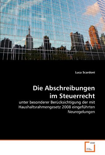 Die Abschreibungen im Steuerrecht: unter besonderer Berücksichtigung der mit Haushaltsrahmengesetz 2008 eingeführten Neuregelungen
