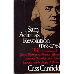 Samuel Adams's Revolution, 1765-1776: With the Assistance of George Washington, Thomas Jefferson, Benjamin Franklin, John Adams, George Iii, and the