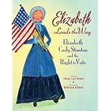 elizabeth leads the way elizabeth cady stanton and the right to vote