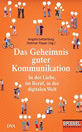 Das Geheimnis guter Kommunikation: In der Liebe, im Beruf, in der digitalen Welt - Ein SPIEGEL-Buch (German Edition)