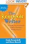 The Renegade Writer: A Totally Unconventional Guide to Freelance Writing Success (The Renegade Writer's Freelance Writing series)