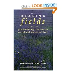 The Healing Fields: Working with Psychotherapy and Nature to Rebuild Shattered Lives