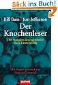 Der Knochenleser: Der Gr�nder der legend�ren Body Farm erz�hlt - Mit einem Vorwort von Patricia Cornwell