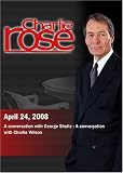  : Charlie Rose - George Shultz / Charlie Wilson (April 24, 2008)