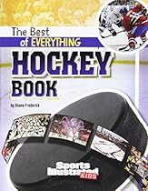 The Best of Everything Hockey Book (The All-Time Best of Sports) The Best of Everything Hockey Book (The All-Time Best of Sports)
