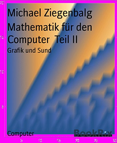 Mathematik für den Computer  Teil II: Grafik und Sund (German Edition)