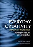 Everyday Creativity and New Views of Human Nature: Psychological, Social, and Spiritual Perspectives