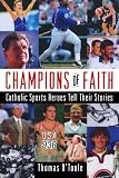 Champions of Faith: Catholic Sports Heroes Tell Their Stories