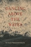 Dancing Above the Waves: A Novel